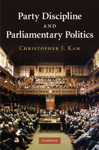 Party Discipline And Parliamentary Politics 1st Edition Christopher J Kam