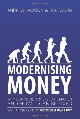 Modernising Money Why Our Monetary System Is Broken And How It Can Be Fixed Andrew Jackson