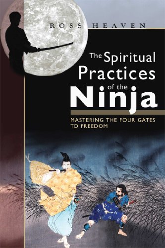 The Spiritual Practices Of The Ninja Mastering The Four Gates To Freedom Ross Heaven