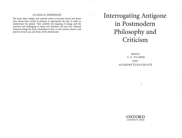 Interrogating Antigone In Postmodern Philosophy And Criticism Edited By Se Wilmer And Audrone Zukauskaite