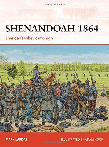 Shenandoah 1864 Sheridans Valley Campaign Mark Lardas Adam Hook Illustrator