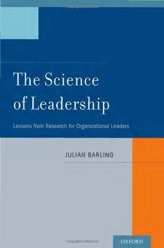 The Science Of Leadership Lessons From Research For Organizational Leaders 1st Edition Julian Barling