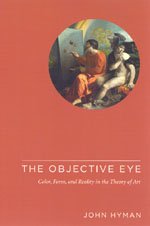 The Objective Eye Color Form And Reality In The Theory Of Art 1st Edition John Hyman