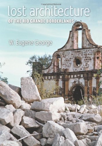 Lost Architecture Of The Rio Grande Borderlands W Eugene George