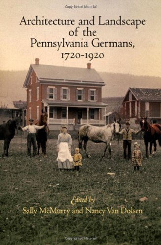 Architecture And Landscape Of The Pennsylvania Germans 17201920 Sally Mcmurry