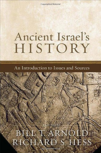 Ancient Israels History An Introduction To Issues And Sources Bill T Arnold