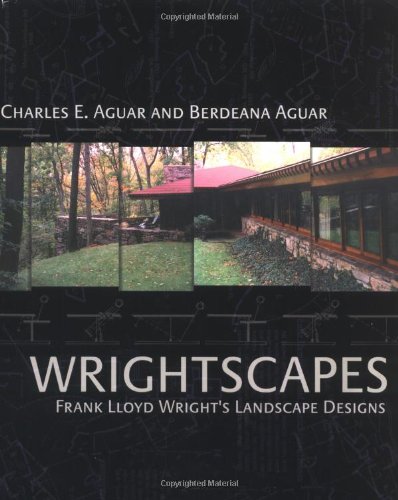 Wrightscapes Frank Lloyd Wrights Landscape Designs 1st Edition Charles And Berdeana Aguar
