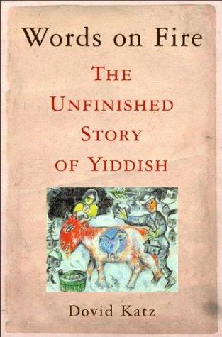 Words On Fire The Unfinished Story Of Yiddish 1st Edition Dovid Katz