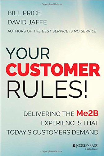 Your Customer Rules Delivering The Me2b Experiences That Todays Customers Demand 1st Edition Bill Price