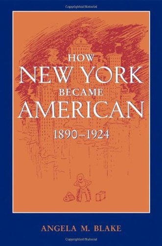 How New York Became American 18901924 1st Edition Angela M Blake