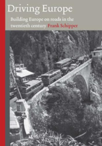 Driving Europe Building Europe On Roads In The Twentieth Century Frank Schipper