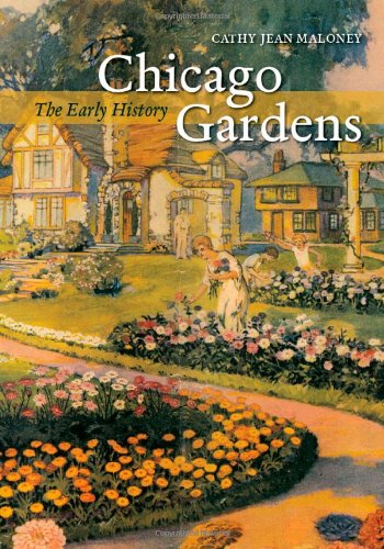 Chicago Gardens The Early History 2008 Edition Cathy Jean Maloney