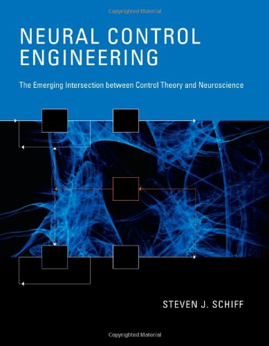 Neural Control Engineering The Emerging Intersection Between Control Theory And Neuroscience 1st Edition Steven J Schiff