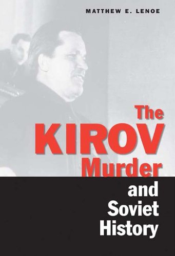 The Kirov Murder And Soviet History Matthew E Lenoe