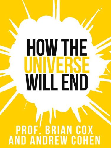 How The Universe Will End Brian Cox And Andrew Cohen