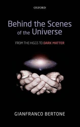 Behind The Scenes Of The Universe From The Higgs To Dark Matter 1st Edition Gianfranco Bertone
