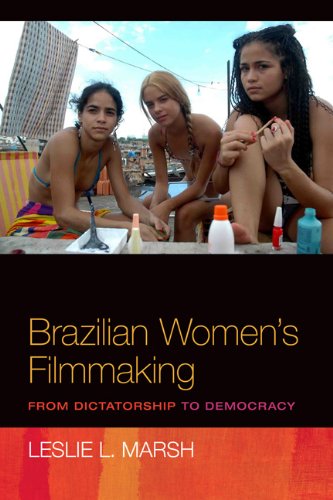 Brazilian Womens Filmmaking From Dictatorship To Democracy 1st Edition Leslie Marsh