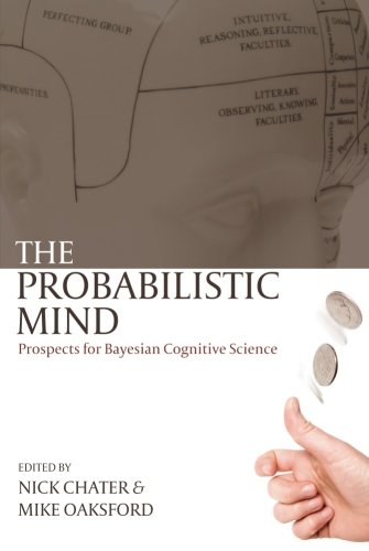 The Probabilistic Mind Prospects For Bayesian Cognitive Science 1st Edition Nick Chater