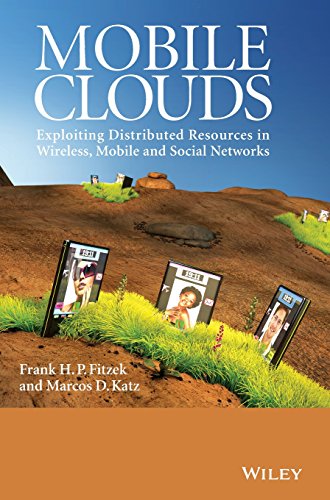Mobile Clouds Exploiting Distributed Resources In Wireless Mobile And Social Networks 1st Edition Frank H P Fitzek