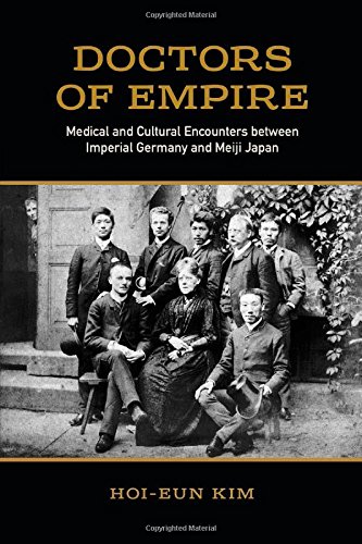 Doctors Of Empire Medical And Cultural Encounters Between Imperial Germany And Meiji Japan Hoieun Kim