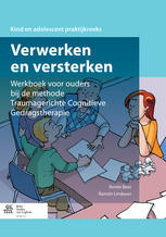Verwerken En Versterken Werkboek Voor Ouders Bij De Methode Traumagerichte Cognitieve Gedragstherapie 1st Edition Renée Beer