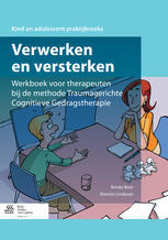 Verwerken En Versterken Werkboek Voor Therapeuten Bij De Methode Traumagerichte Cognitieve Gedragstherapie 1st Edition Renée Beer
