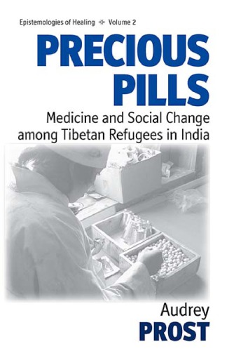 Precious Pills Medicine And Social Change Among Tibetan Refugees In India 1st Audrey Prost