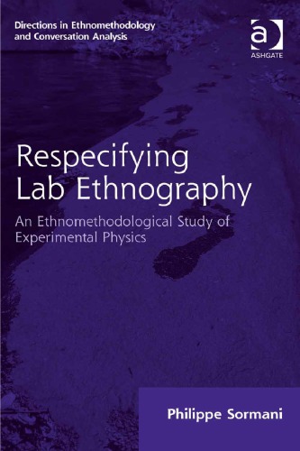 Respecifying Lab Ethnography An Ethnomethodological Study Of Experimental Physics 1st Philippe Sormani