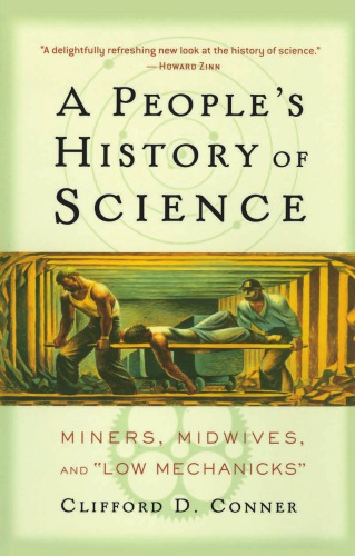 A Peoples History Of Science Miners Midwives And Low Mechanicks 1st Clifford D Conner