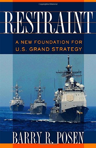 Restraint A New Foundation For Us Grand Strategy 1st Edition Barry R Posen