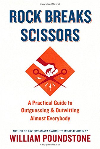 Rock Breaks Scissors A Practical Guide To Outguessing And Outwitting Almost Everybody William Poundstone