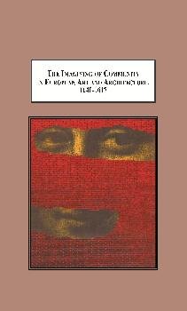 The Imagining Of Community In European Art And Architecture 11401617 Envisioning Transcendence Of Authority In And Foundations For Community David B Greene