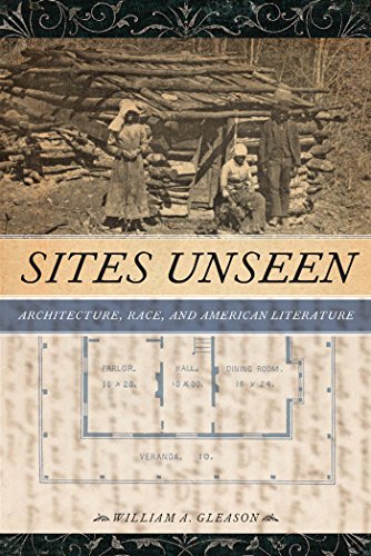 Sites Unseen Architecture Race And American Literature William A Gleason