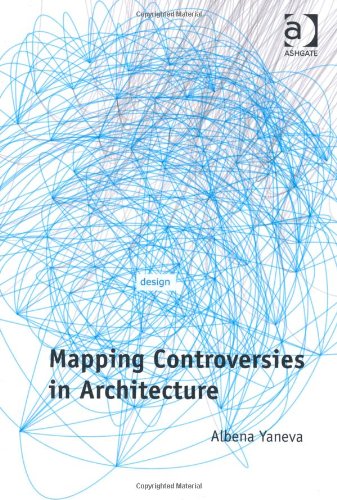 Mapping Controversies In Architecture Albena Yaneva