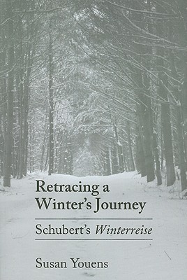Retracing A Winters Journey Franz Schuberts Winterreise 1st Edition Susan Youens