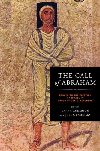 The Call Of Abraham Essays On The Election Of Israel In Honor Of Jon D Levenson Gary A Anderson