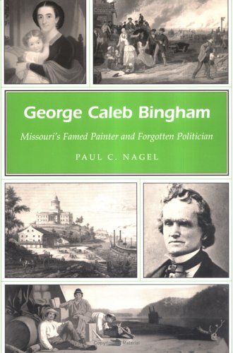 George Caleb Bingham Missouris Famed Painter And Forgotten Poilitician First Printing Paul C Nagel