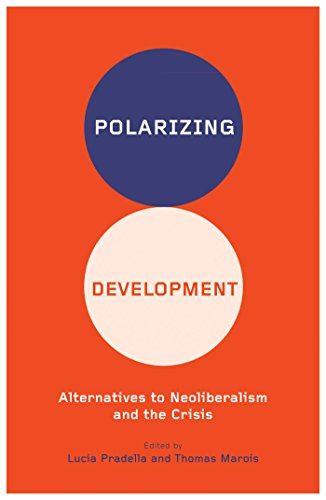 Polarizing Development Alternatives To Neoliberalism And The Crisis Lucia Pradella