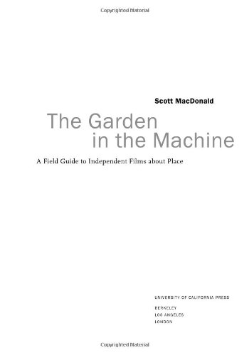 The Garden In The Machine A Field Guide To Independent Films About Place First Edition Scott Macdonald