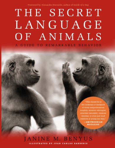 The Secret Language Of Animals A Guide To Remarkable Behavior Janine M Benyus