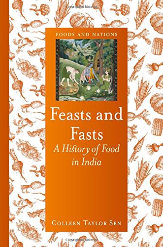 Feasts And Fasts A History Of Food In India Colleen Taylor Sen