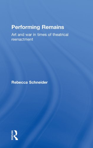 Performing Remains Art And War In Times Of Theatrical Reenactment Rebecca Schneider
