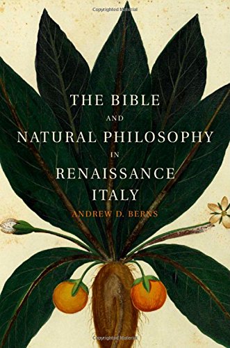 The Bible And Natural Philosophy In Renaissance Italy Jewish And Christian Physicians In Search Of Truth Andrew D Berns