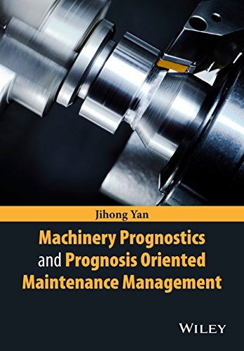 Machinery Prognostics And Prognosis Oriented Maintenance Management 1st Edition Jihong Yan