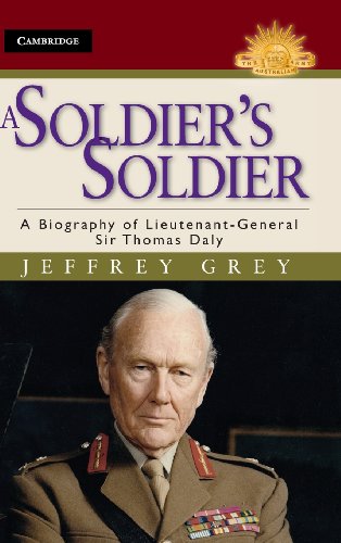 A Soldiers Soldier A Biography Of Lieutenant General Sir Thomas Daly Jeffrey Grey