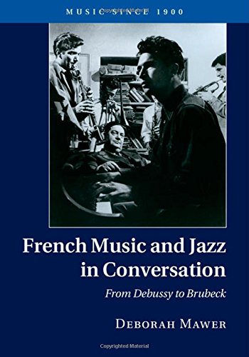 French Music And Jazz In Conversation From Debussy To Brubeck Deborah Mawer