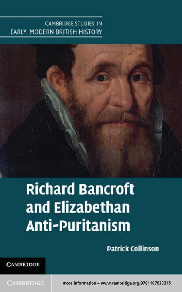 Richard Bancroft And Elizabethan Antipuritanism Patrick Collinson