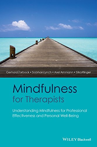 Mindfulness For Therapists Understanding Mindfulness For Professional Effectiveness And Personal Wellbeing 1st Edition Gerhard Zarbock