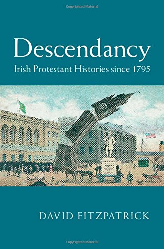 Descendancy Irish Protestant Histories Since 1795 David Fitzpatrick
