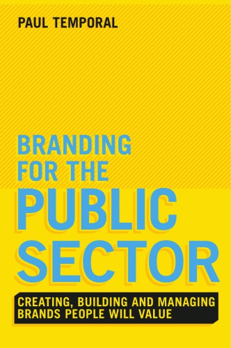 Branding For The Public Sector Creating Building And Managing Brands People Will Value 1st Edition Paul Temporal